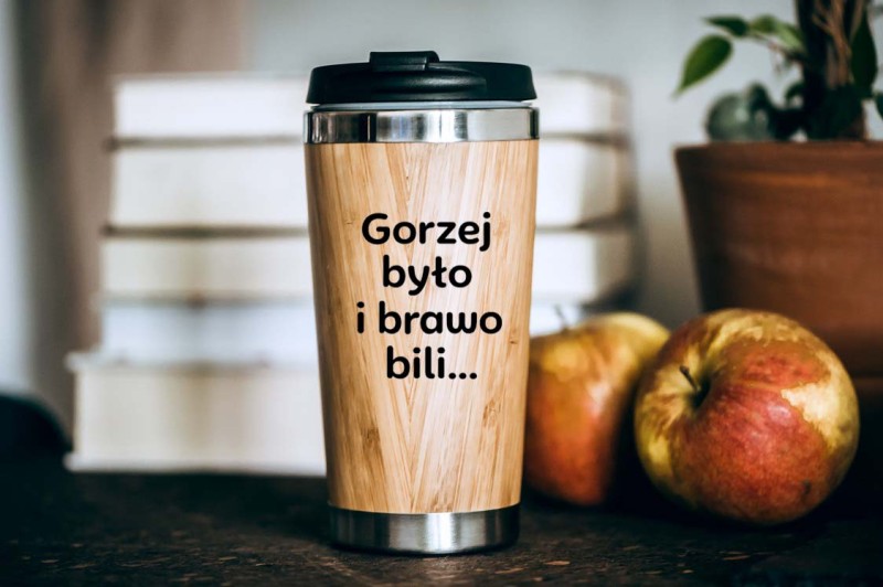 Gorzej było i brawo bili kubek termiczny.jpg